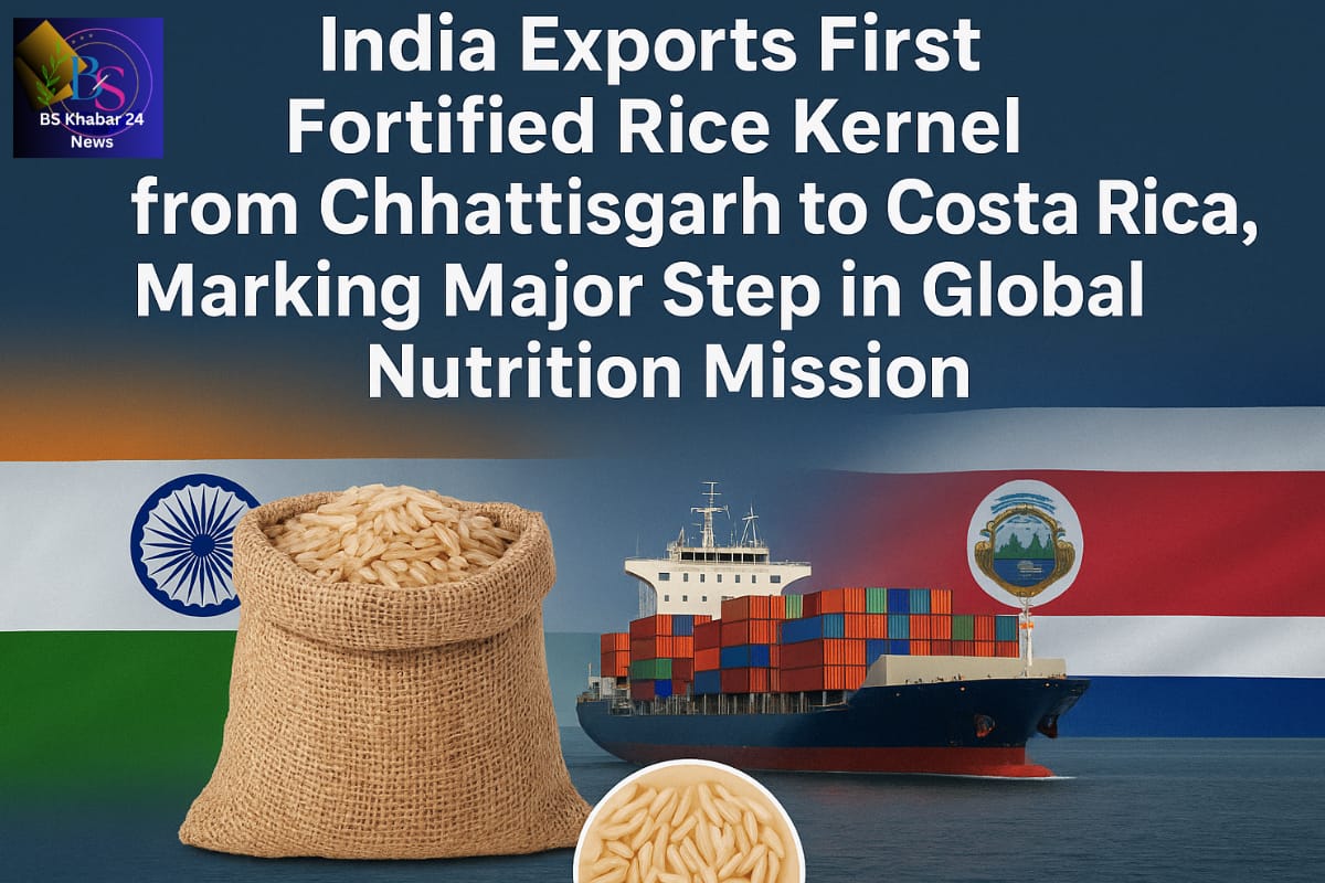 India’s First Fortified Rice Kernel Export from Chhattisgarh to Costa Rica – A Global Nutrition Milestone